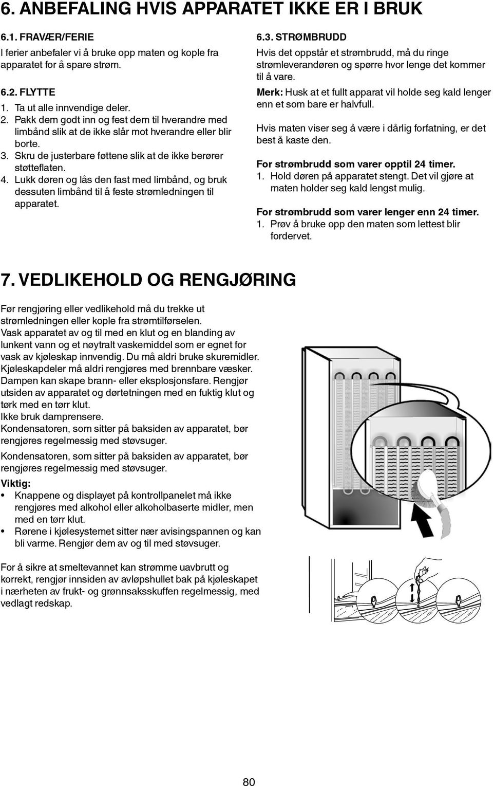 Lukk døren og lås den fast med limbånd, og bruk dessuten limbånd til å feste strømledningen til apparatet. 6.3.