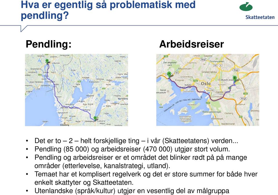 .. Pendling (85 000) og arbeidsreiser (470 000) utgjør stort volum.