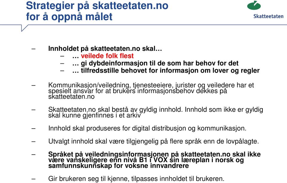 har et spesielt ansvar for at brukers informasjonsbehov dekkes på skatteetaten.no Skatteetaten.no skal bestå av gyldig innhold.