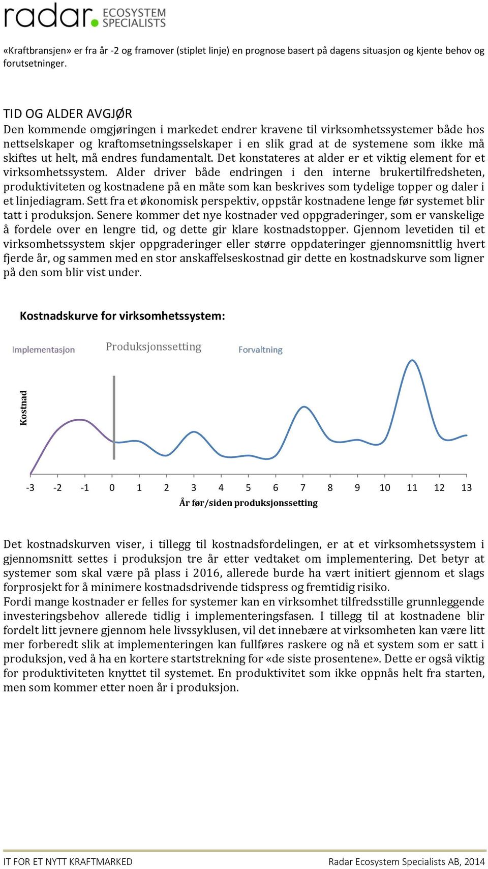 helt, må endres fundamentalt. Det konstateres at alder er et viktig element for et virksomhetssystem.