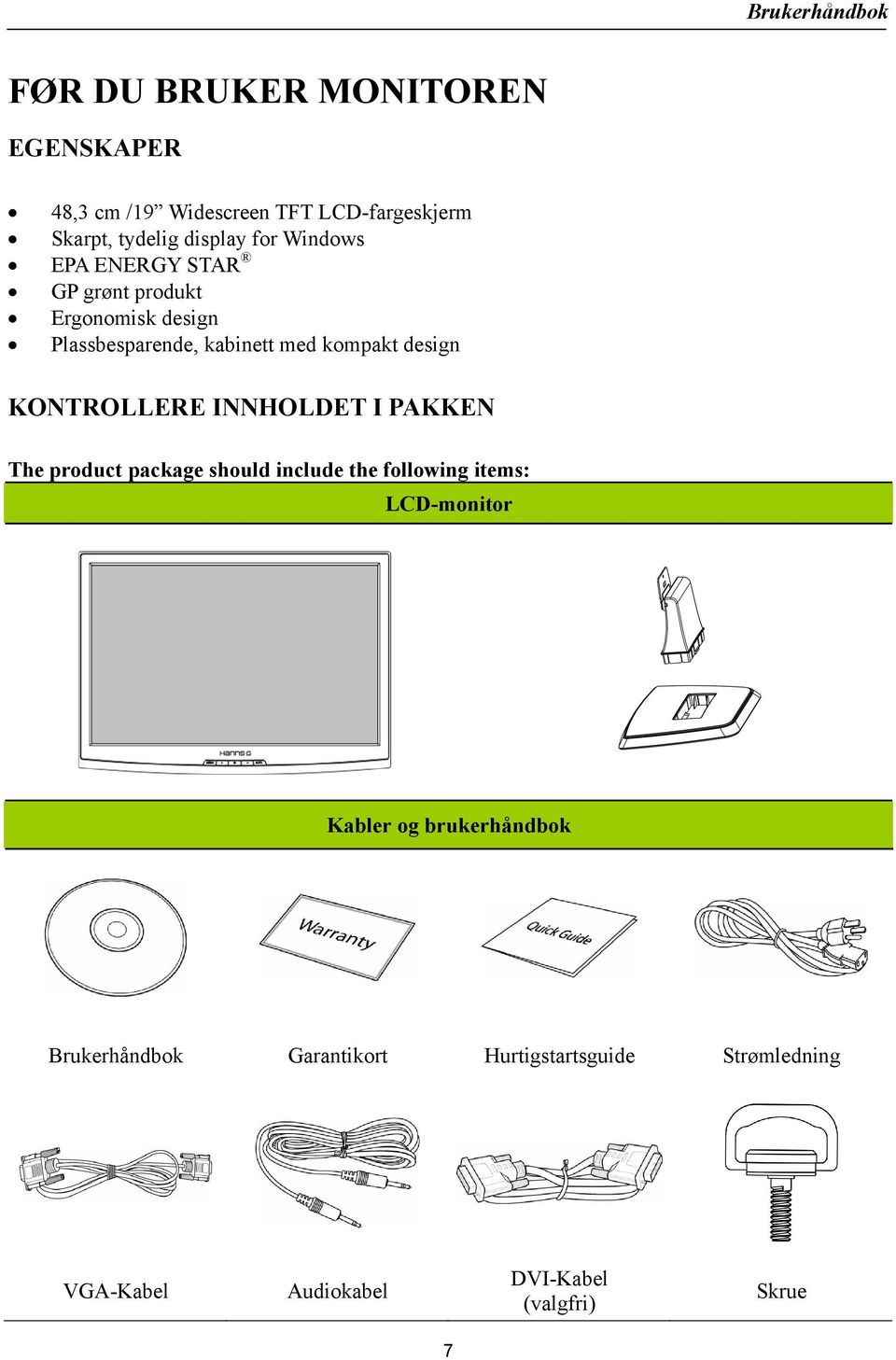 KONTROLLERE INNHOLDET I PAKKEN The product package should include the following items: LCD-monitor Kabler og