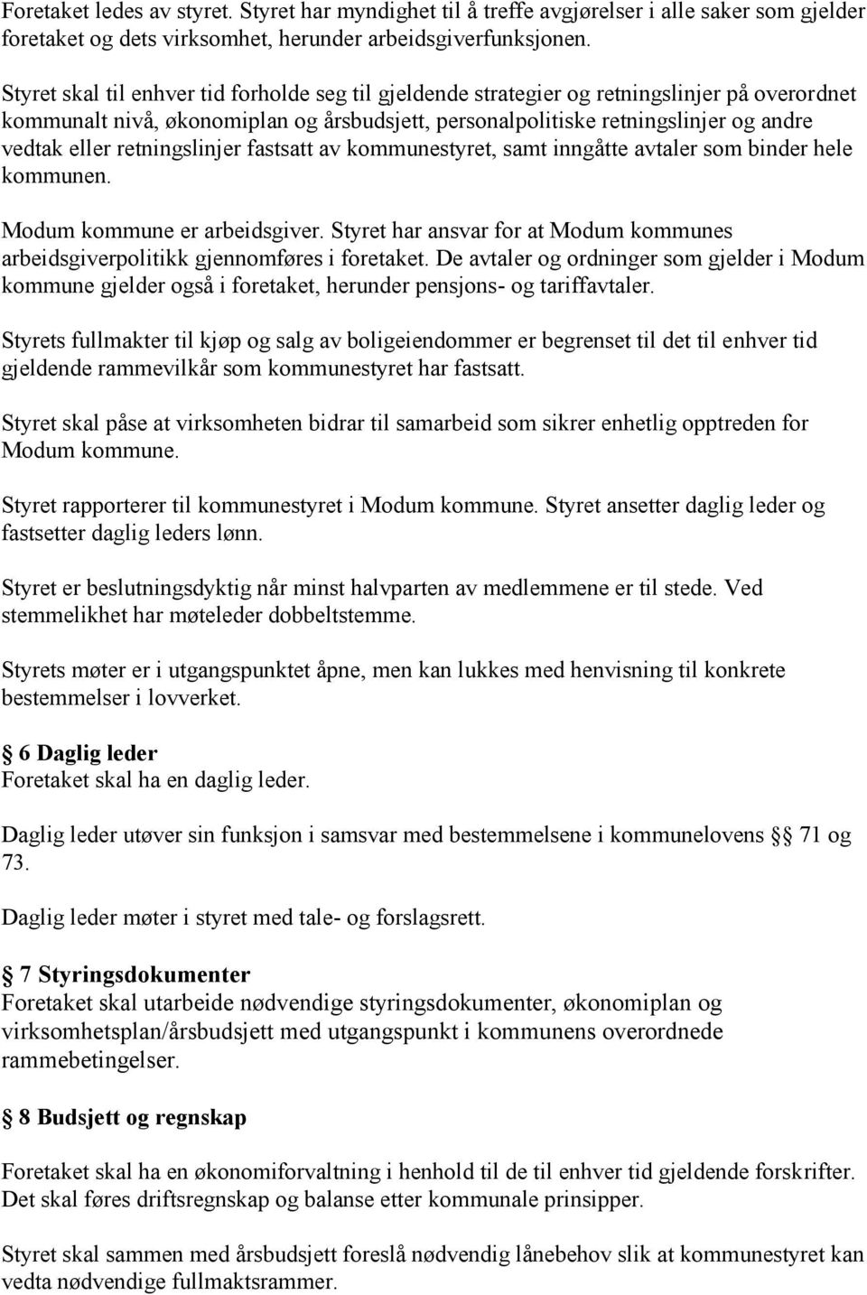 retningslinjer fastsatt av kommunestyret, samt inngåtte avtaler som binder hele kommunen. Modum kommune er arbeidsgiver.