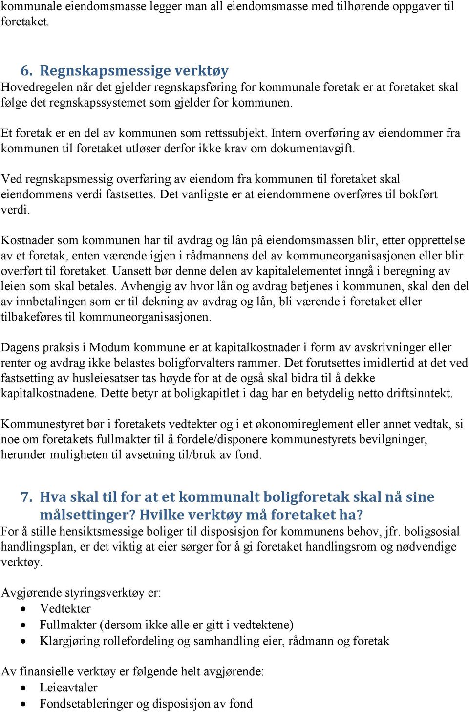 Et foretak er en del av kommunen som rettssubjekt. Intern overføring av eiendommer fra kommunen til foretaket utløser derfor ikke krav om dokumentavgift.