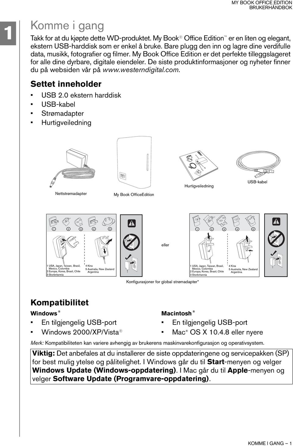 De siste produktinformasjoner og nyheter finner du på websiden vår på www.westerndigital.com. Settet inneholder USB 2.