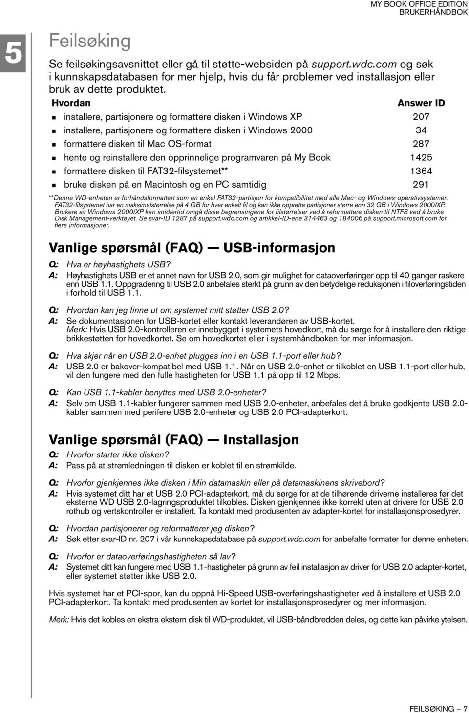 reinstallere den opprinnelige programvaren på My Book 1425 formattere disken til FAT32-filsystemet** 1364 bruke disken på en Macintosh og en PC samtidig 291 **Denne WD-enheten er forhåndsformattert