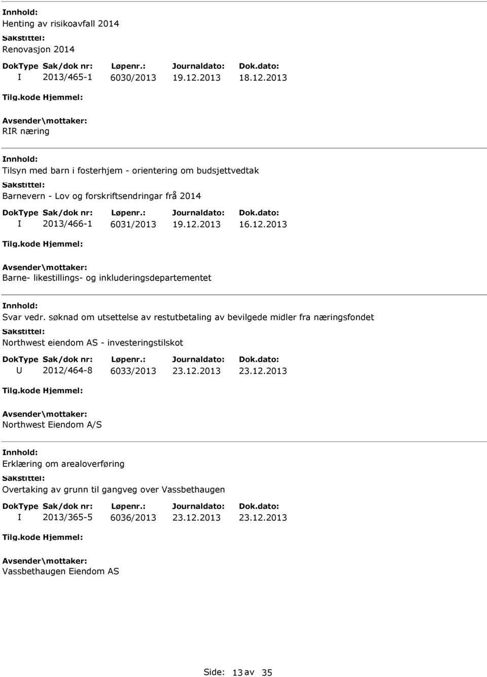 søknad om utsettelse av restutbetaling av bevilgede midler fra næringsfondet Northwest eiendom AS - investeringstilskot 2012/464-8 6033/2013