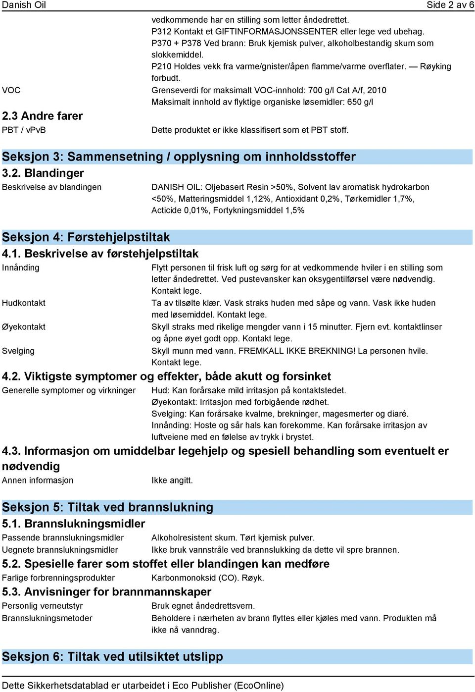 VOC Grenseverdi for maksimalt VOC-innhold: 700 g/l Cat A/f, 2010 Maksimalt innhold av flyktige organiske løsemidler: 650 g/l 2.