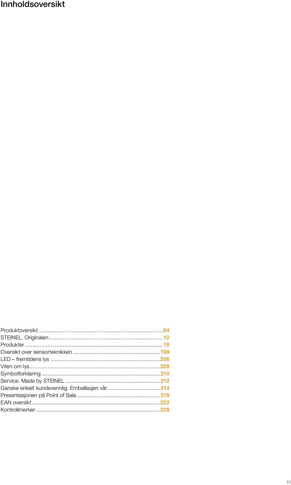 ..208 Symbolforklaring... 210 Service. Made by STEINEL... 212 Ganske enkelt kundevennlig.