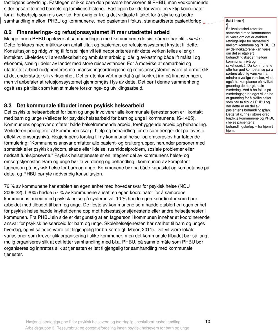 For øvrig er trolig det viktigste tiltaket for å styrke og bedre samhandling mellom PHBU og kommunene, med pasienten i fokus, standardiserte pasientforløp. 8.