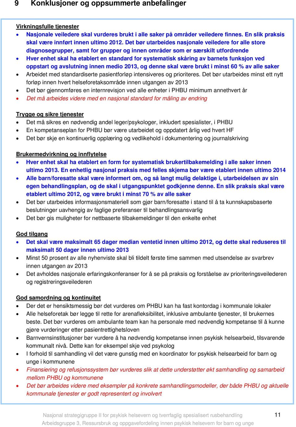 Det bør utarbeides nasjonale veiledere for alle store diagnosegrupper, samt for grupper og innen områder som er særskilt utfordrende Hver enhet skal ha etablert en standard for systematisk skåring av