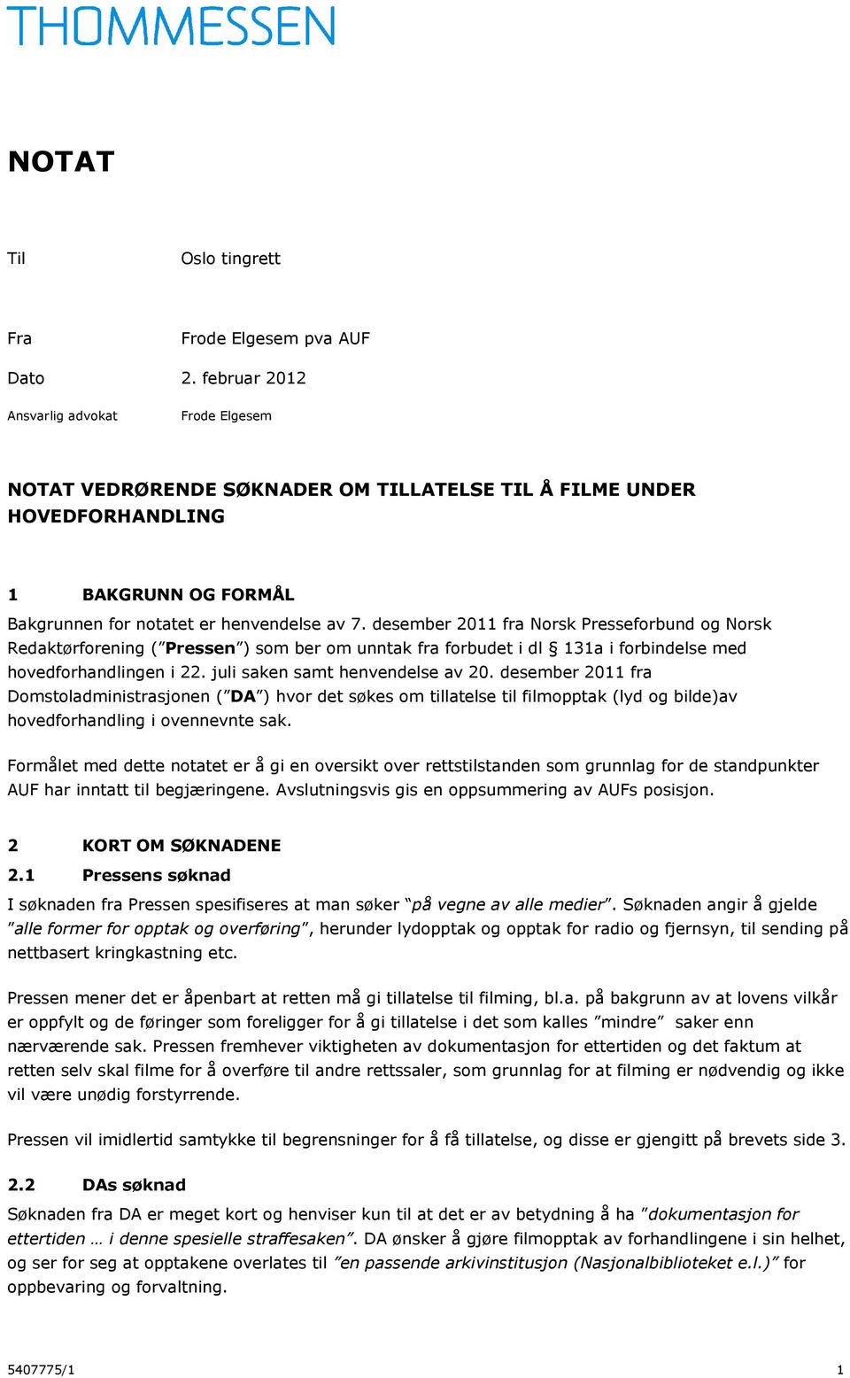 desember 2011 fra Norsk Presseforbund og Norsk Redaktørforening ( Pressen ) som ber om unntak fra forbudet i dl 131a i forbindelse med hovedforhandlingen i 22. juli saken samt henvendelse av 20.