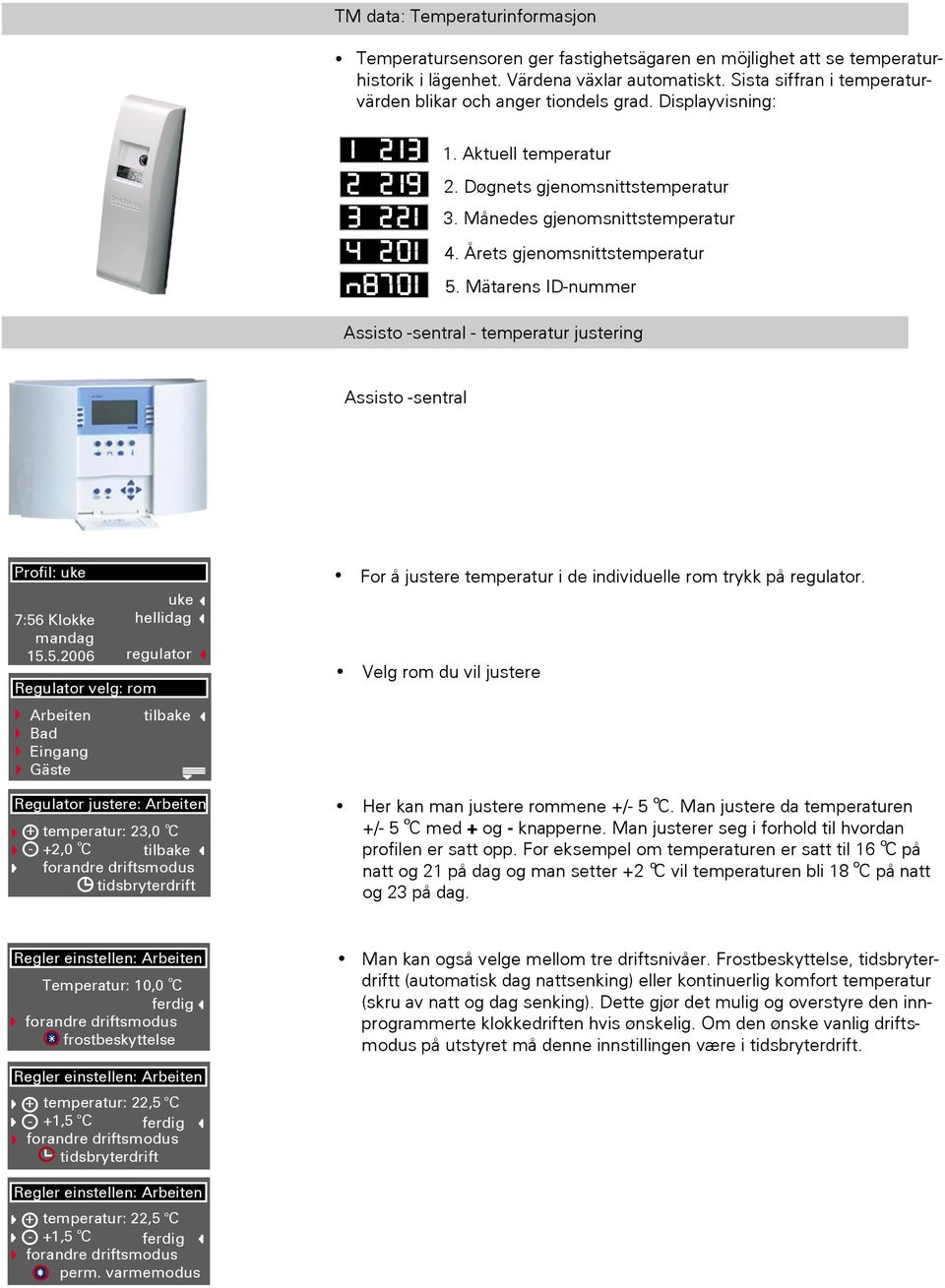 Mätarens ID-nummer Assist -sentral - temperatur justering Assist -sentral Prfil: uke 7:56