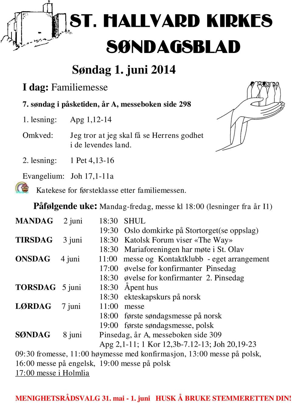 Påfølgende uke: Mandag-fredag, messe kl 18:00 (lesninger fra år I1) MANDAG 2 juni 18:30 SHUL 19:30 Oslo domkirke på Stortorget(se oppslag) TIRSDAG 3 juni 18:30 Katolsk Forum viser «The Way» 18:30