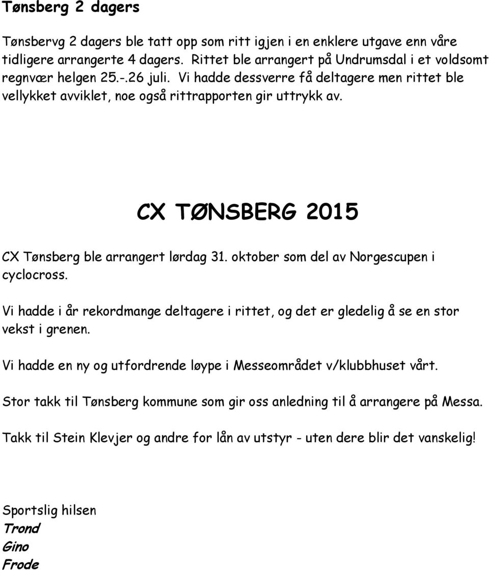 oktober som del av Norgescupen i cyclocross. Vi hadde i år rekordmange deltagere i rittet, og det er gledelig å se en stor vekst i grenen.