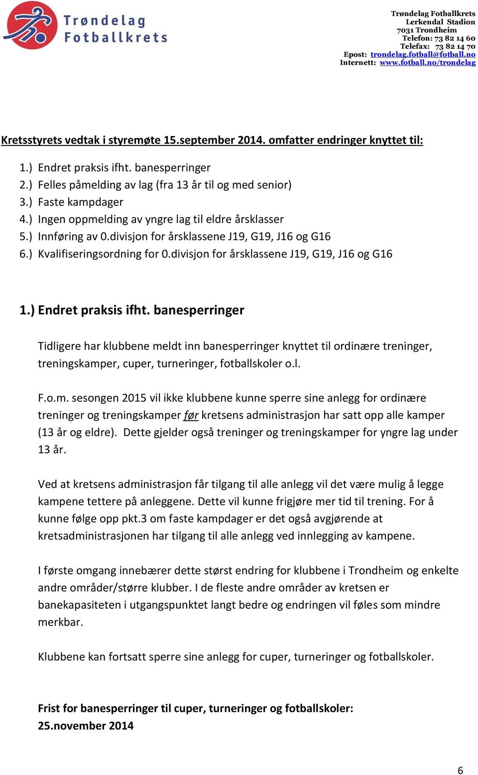 divisjon for årsklassene J19, G19, J16 og G16 1.) Endret praksis ifht.