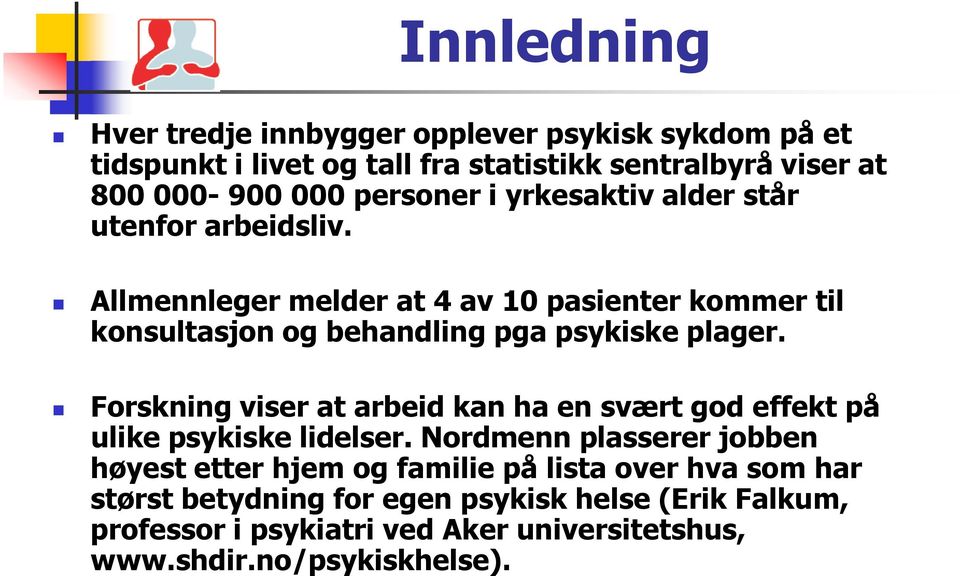 Allmennleger melder at 4 av 10 pasienter kommer til konsultasjon og behandling pga psykiske plager.