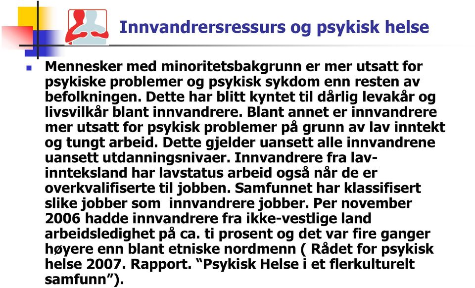 Dette gjelder uansett alle innvandrene uansett utdanningsnivaer. Innvandrere fra lavinnteksland har lavstatus arbeid også når de er overkvalifiserte til jobben.