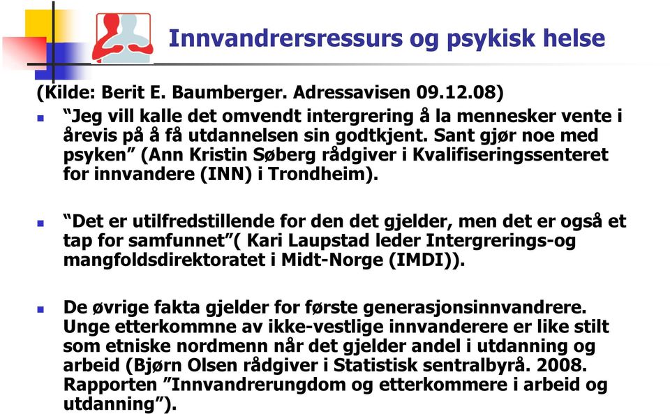 Det er utilfredstillende for den det gjelder, men det er også et tap for samfunnet ( Kari Laupstad leder Intergrerings-og mangfoldsdirektoratet i Midt-Norge (IMDI)).