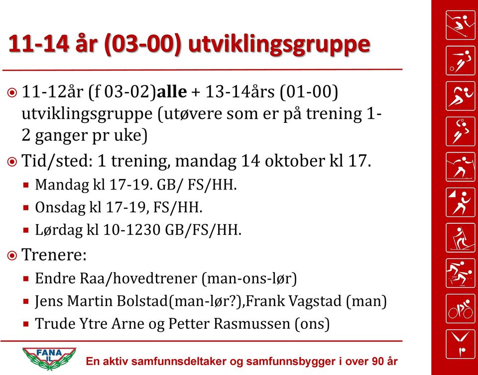 Onsdag kl 17-19, FS/HH. Lørdag kl 10-1230 GB/FS/HH.