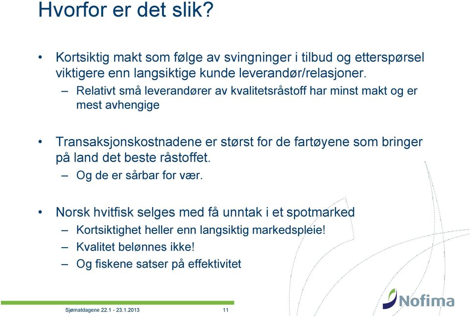 Relativt små leverandører av kvalitetsråstoff har minst makt og er mest avhengige Transaksjonskostnadene er størst for de fartøyene