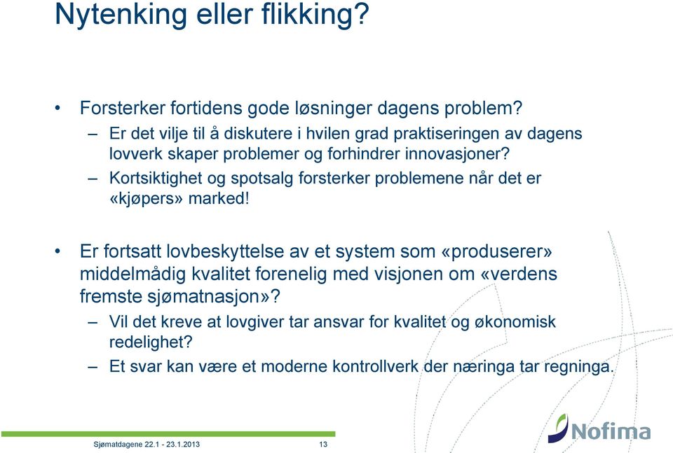 Kortsiktighet og spotsalg forsterker problemene når det er «kjøpers» marked!