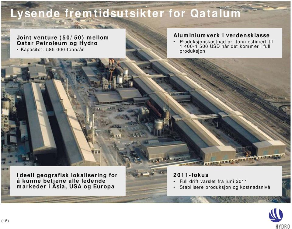 tonn estimert til 1 400-1 500 USD når det kommer i full produksjon Ideell geografisk lokalisering for å