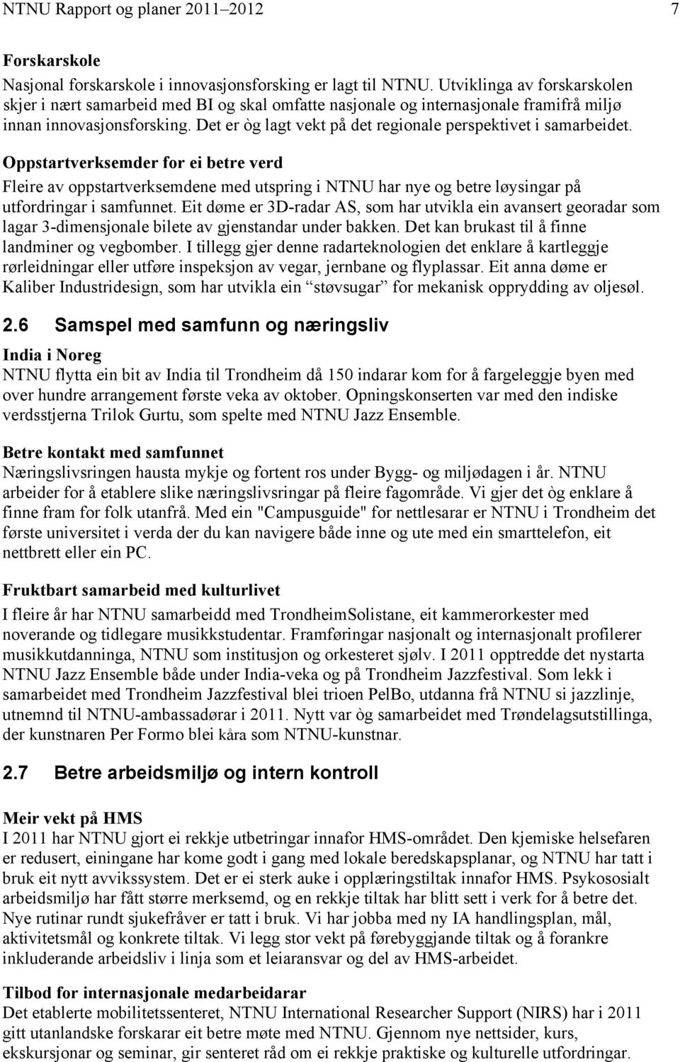 Det er òg lagt vekt på det regionale perspektivet i samarbeidet.