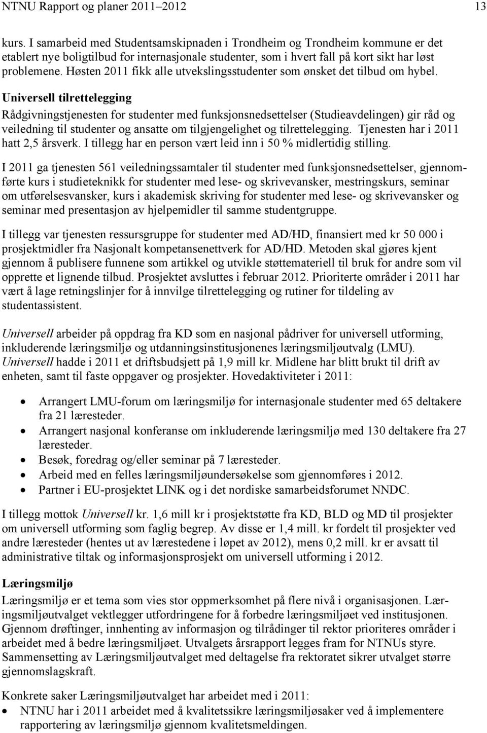 Høsten 2011 fikk alle utvekslingsstudenter som ønsket det tilbud om hybel.