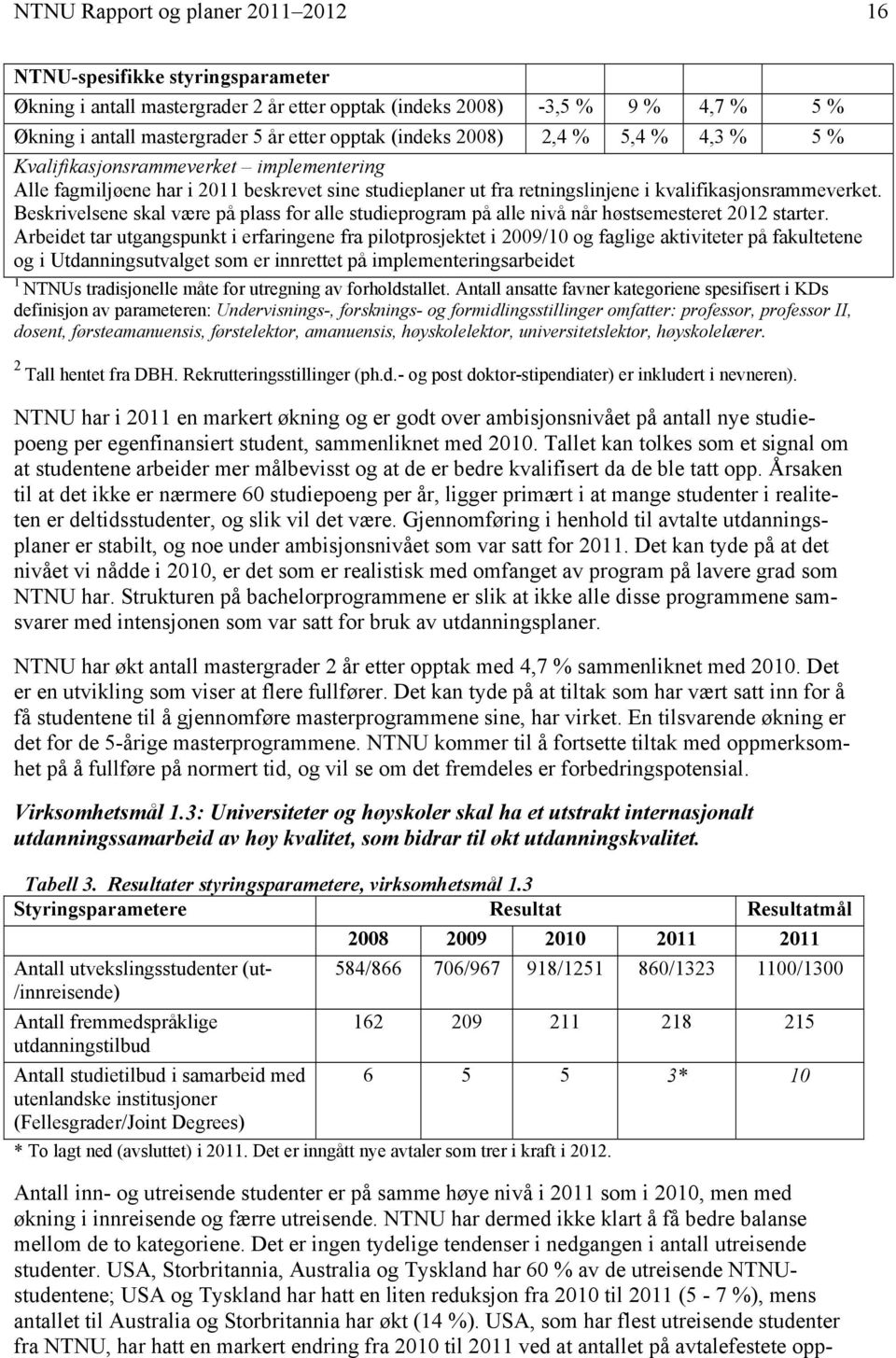 Beskrivelsene skal være på plass for alle studieprogram på alle nivå når høstsemesteret 2012 starter.