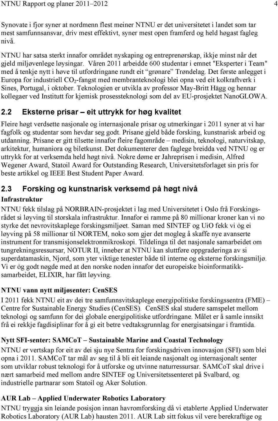 Våren 2011 arbeidde 600 studentar i emnet "Eksperter i Team" med å tenkje nytt i høve til utfordringane rundt eit grønare Trøndelag.