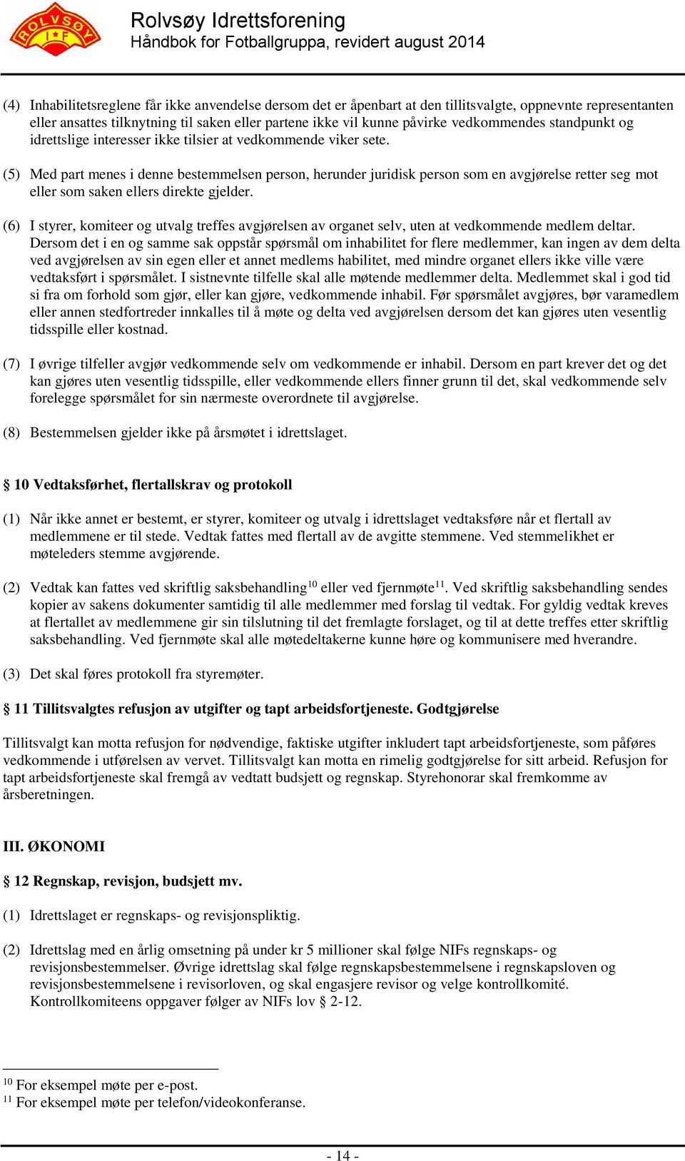 (5) Med part menes i denne bestemmelsen person, herunder juridisk person som en avgjørelse retter seg mot eller som saken ellers direkte gjelder.