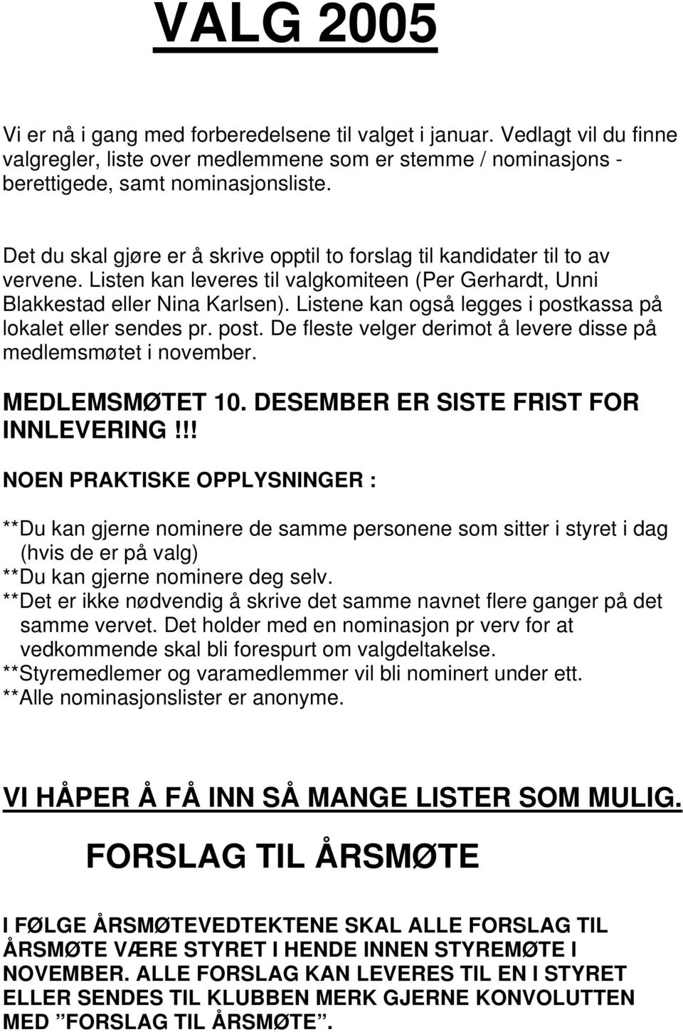 Listene kan også legges i postkassa på lokalet eller sendes pr. post. De fleste velger derimot å levere disse på medlemsmøtet i november. MEDLEMSMØTET 10. DESEMBER ER SISTE FRIST FOR INNLEVERING!