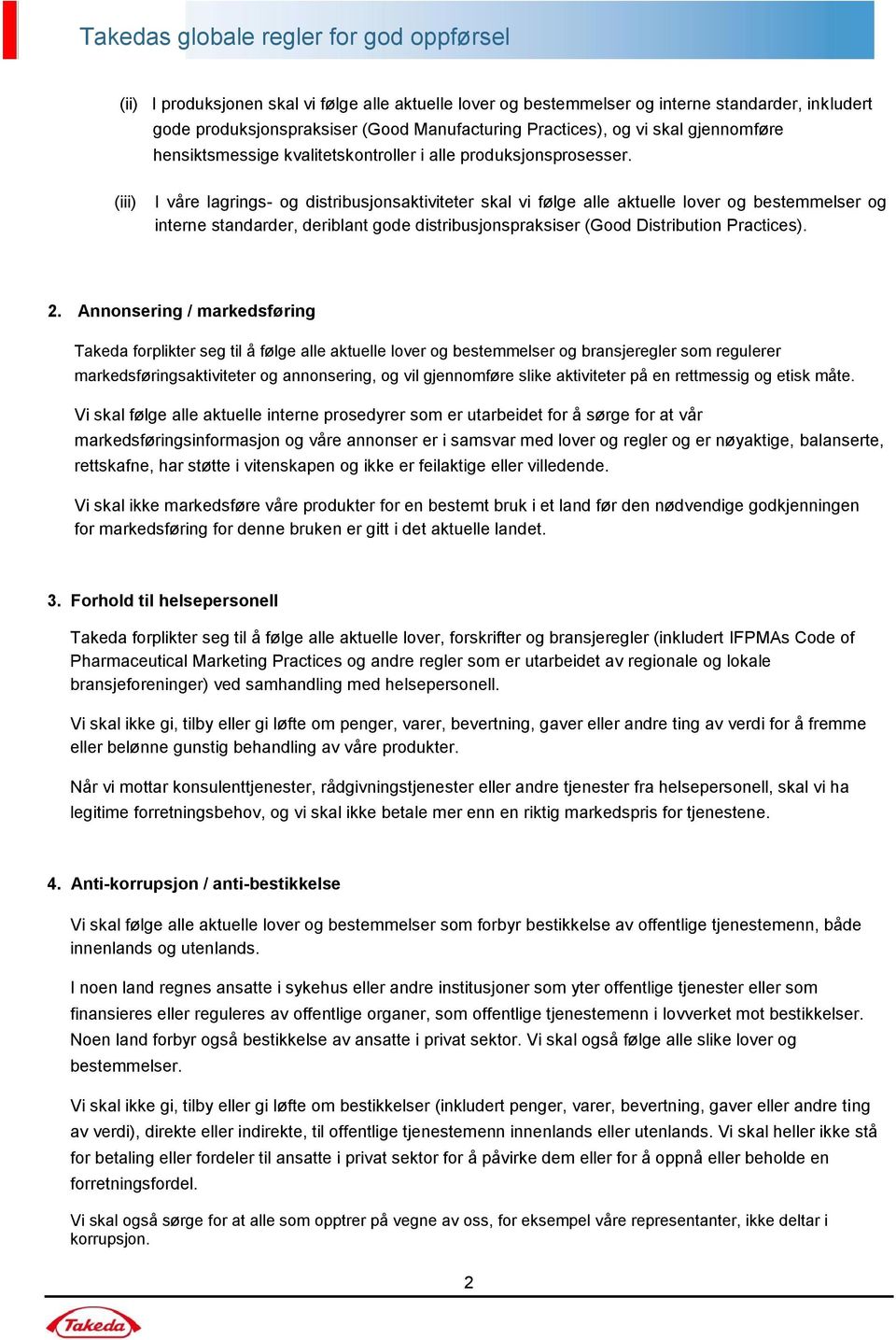 (iii) I våre lagrings- og distribusjonsaktiviteter skal vi følge alle aktuelle lover og bestemmelser og interne standarder, deriblant gode distribusjonspraksiser (Good Distribution Practices). 2.