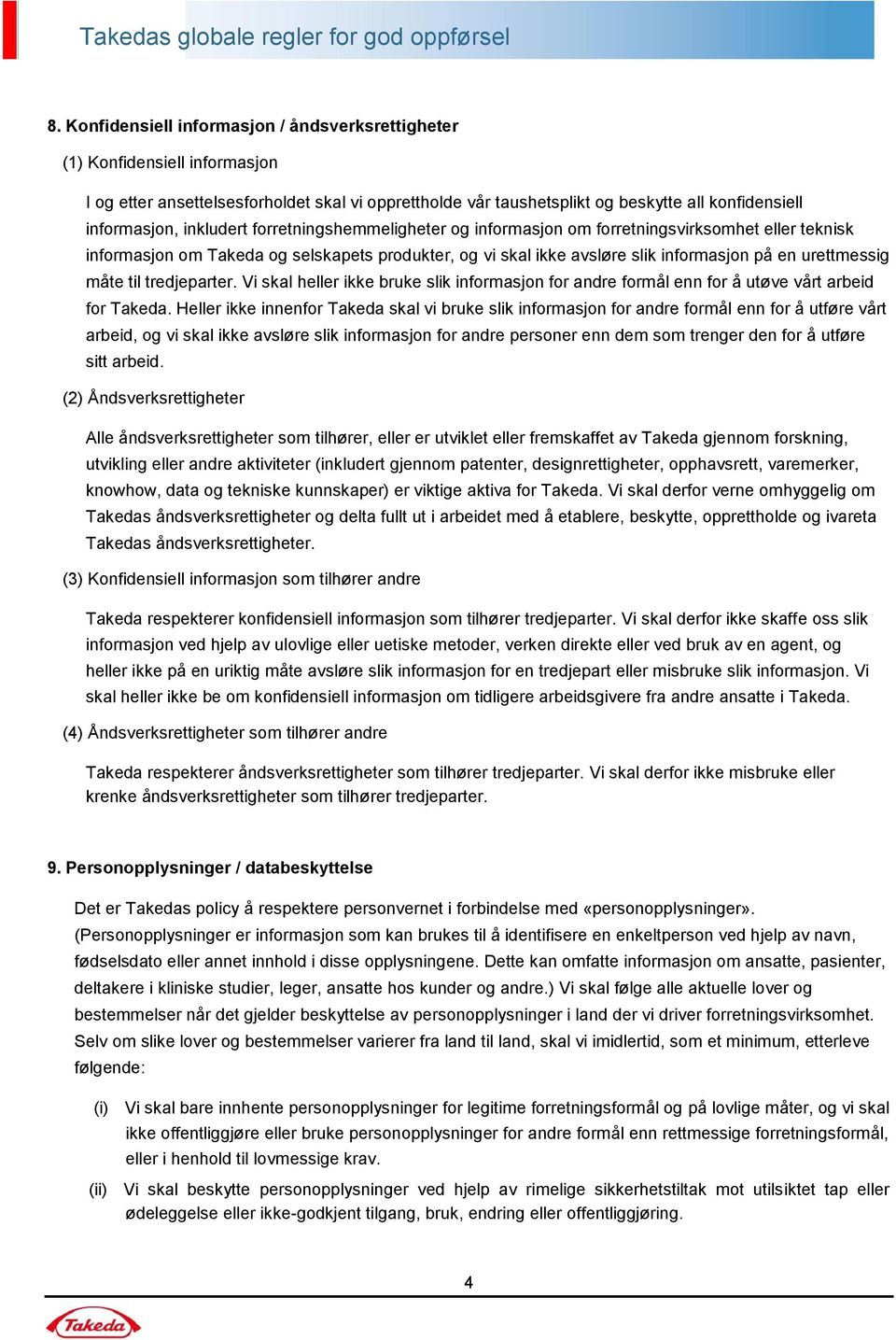 til tredjeparter. Vi skal heller ikke bruke slik informasjon for andre formål enn for å utøve vårt arbeid for Takeda.