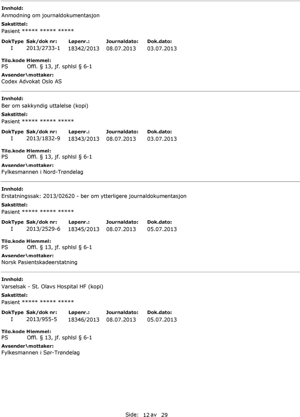 2013 Erstatningssak: 2013/02620 - ber om ytterligere journaldokumentasjon 2013/2529-6 18345/2013 Norsk