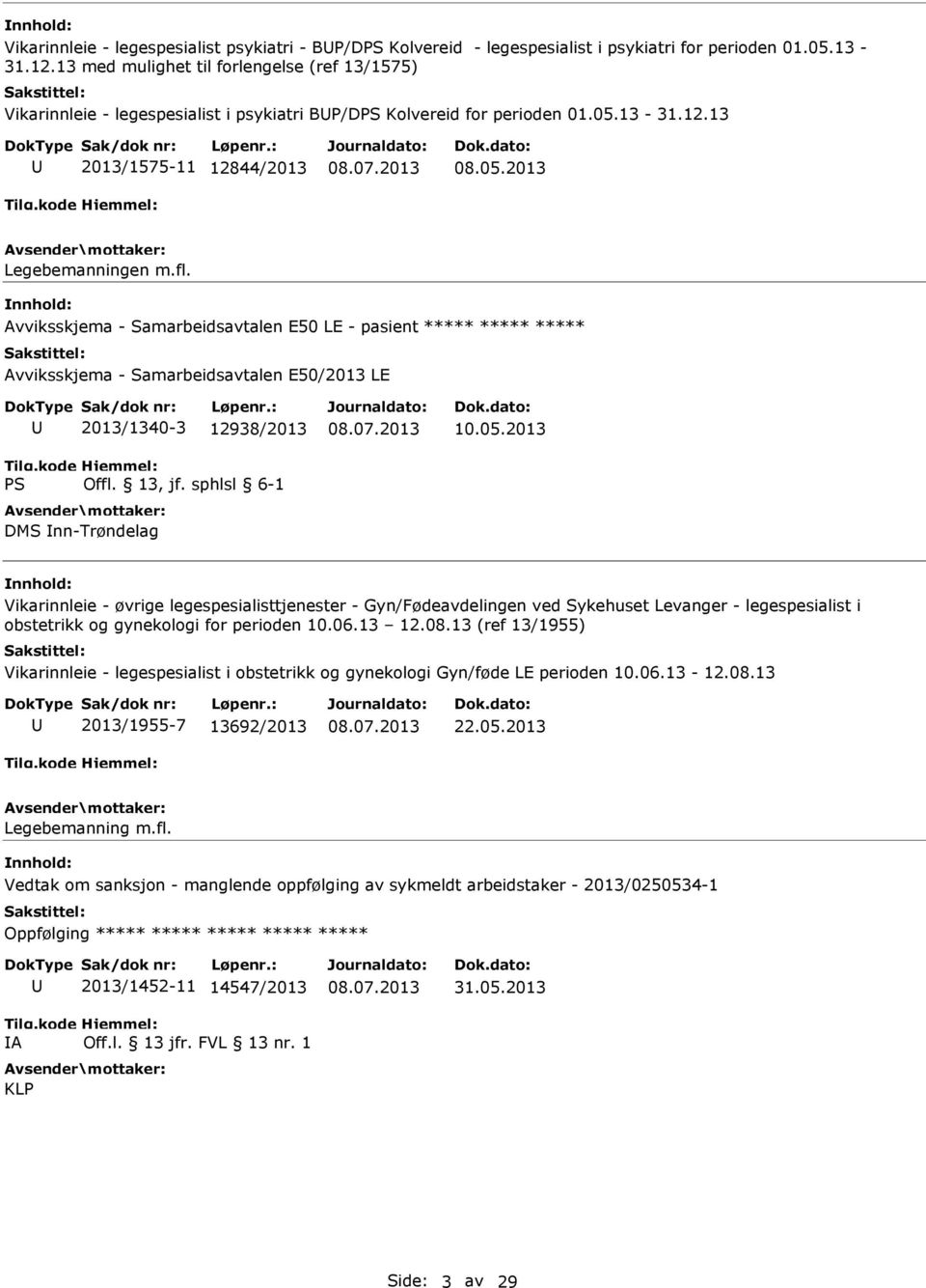 Avviksskjema - Samarbeidsavtalen E50 LE - pasient ***** ***** ***** Avviksskjema - Samarbeidsavtalen E50/2013 LE 2013/1340-3 12938/2013 DMS nn-trøndelag 10.05.