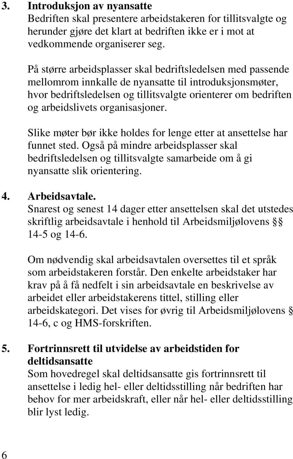 organisasjoner. Slike møter bør ikke holdes for lenge etter at ansettelse har funnet sted.