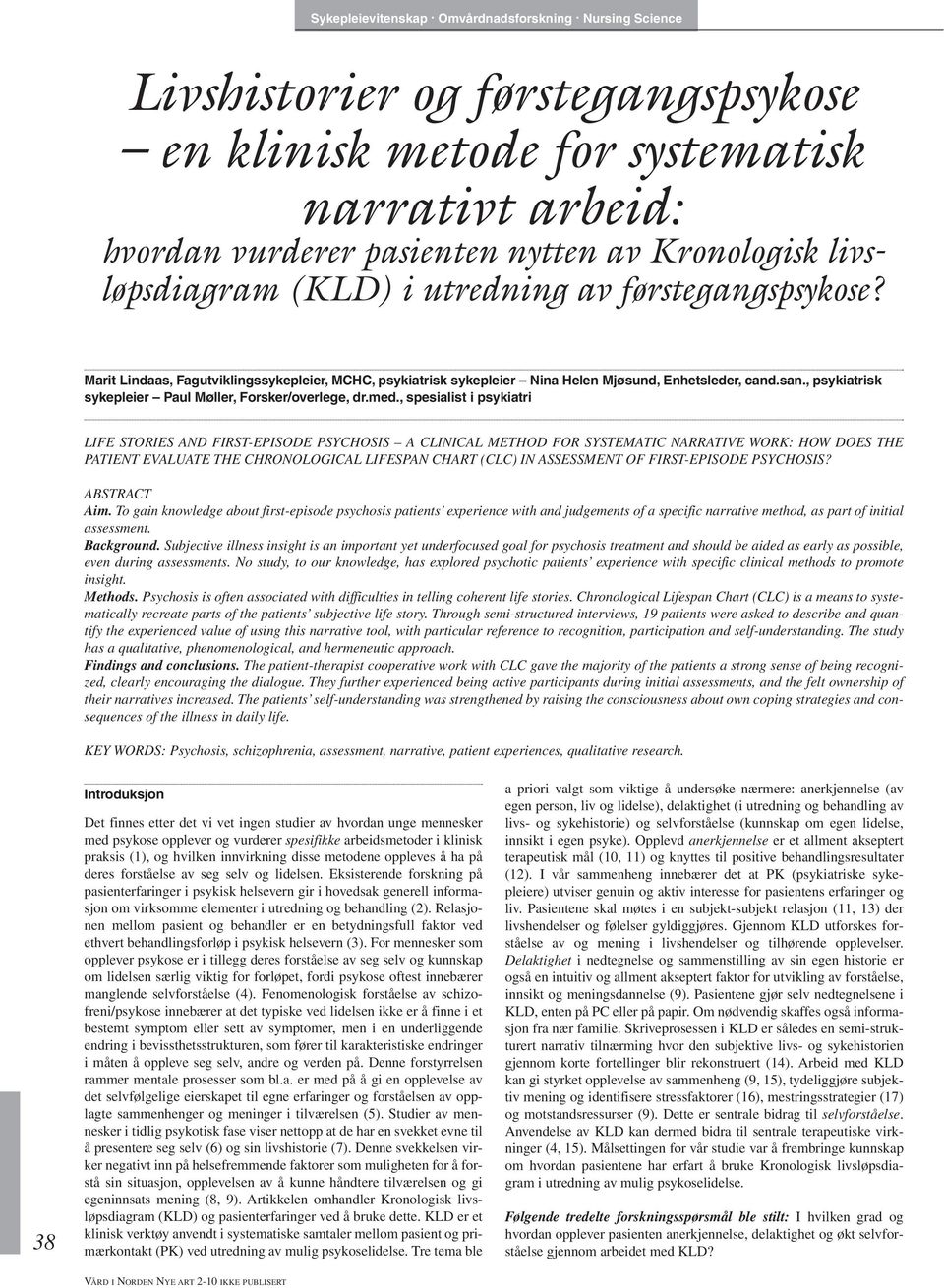 , spesialist i psykiatri LIFE STORIES AND FIRST-EPISODE PSYCHOSIS A CLINICAL METHOD FOR SYSTEMATIC NARRATIVE WORK: HOW DOES THE PATIENT EVALUATE THE CHRONOLOGICAL LIFESPAN CHART (CLC) IN ASSESSMENT