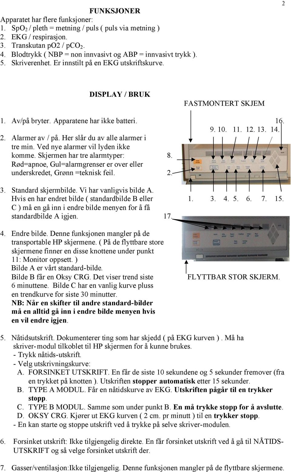 10. 11. 12. 13. 14. 2. Alarmer av / på. Her slår du av alle alarmer i tre min. Ved nye alarmer vil lyden ikke komme.