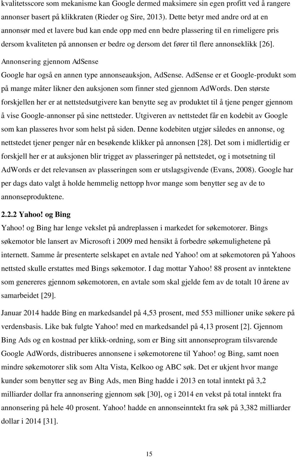 annonseklikk [26]. Annonsering gjennom AdSense Google har også en annen type annonseauksjon, AdSense.