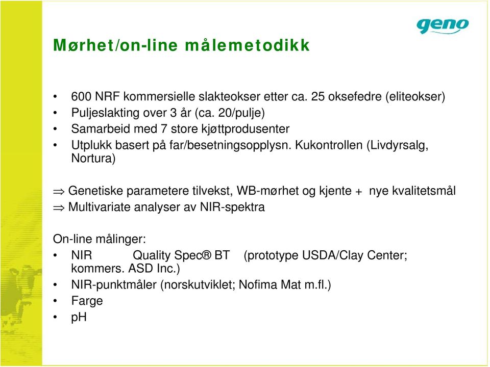 Kukontrollen (Livdyrsalg, Nortura) Genetiske parametere tilvekst, WB-mørhet og kjente + nye kvalitetsmål Multivariate