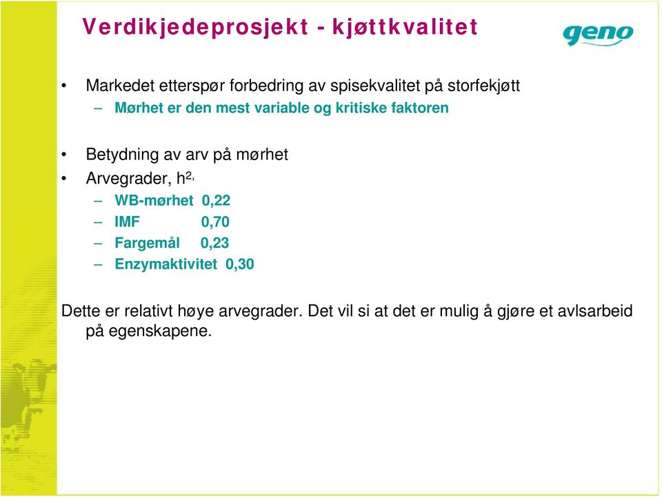 mørhet Arvegrader, h 2, WB-mørhet 0,22 IMF 0,70 Fargemål 0,23 Enzymaktivitet 0,30