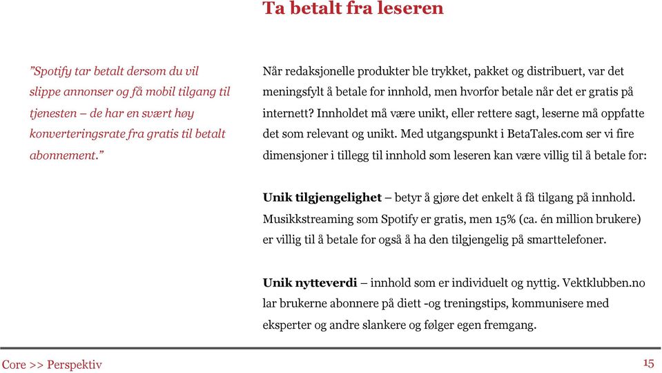 Innholdet må være unikt, eller rettere sagt, leserne må oppfatte det som relevant og unikt. Med utgangspunkt i BetaTales.