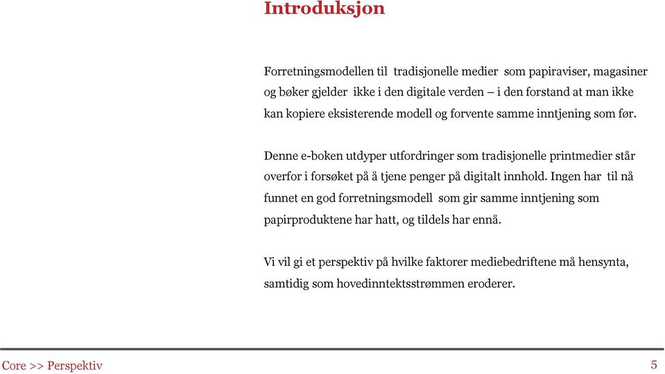 Denne e-boken utdyper utfordringer som tradisjonelle printmedier står overfor i forsøket på å tjene penger på digitalt innhold.