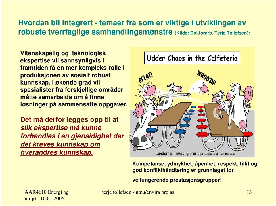 I økende grad vil spesialister fra forskjellige områder måtte samarbeide om å finne løsninger på sammensatte oppgaver.