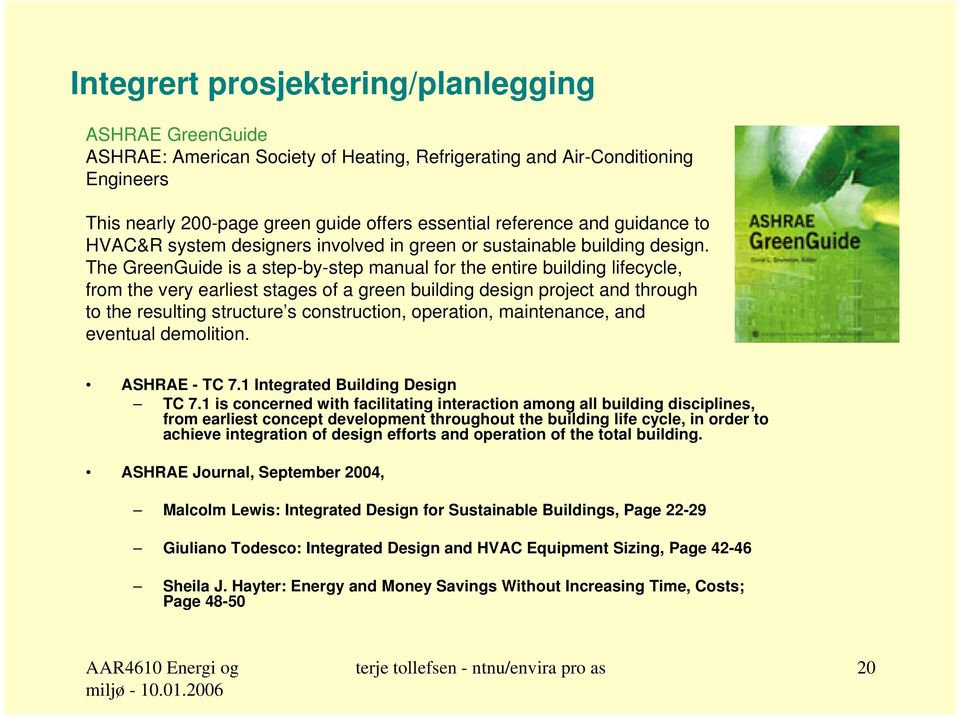 The GreenGuide is a step-by-step manual for the entire building lifecycle, from the very earliest stages of a green building design project and through to the resulting structure s construction,