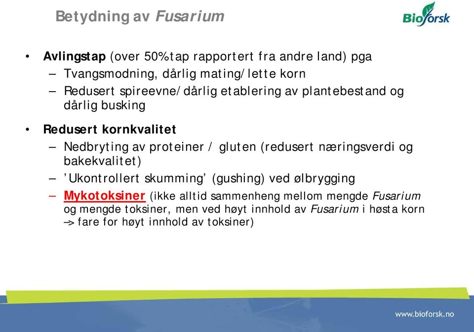 gluten (redusert næringsverdi og bakekvalitet) Ukontrollert skumming (gushing) ved ølbrygging Mykotoksiner (ikke alltid