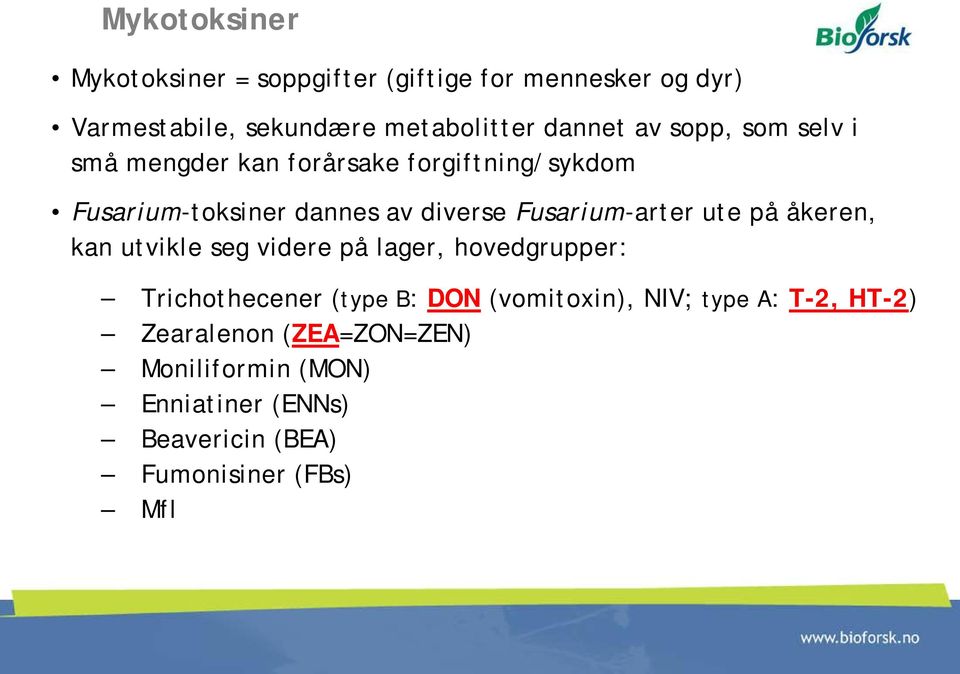 Fusarium-arter ute på åkeren, kan utvikle seg videre på lager, hovedgrupper: Trichothecener (type B: DON