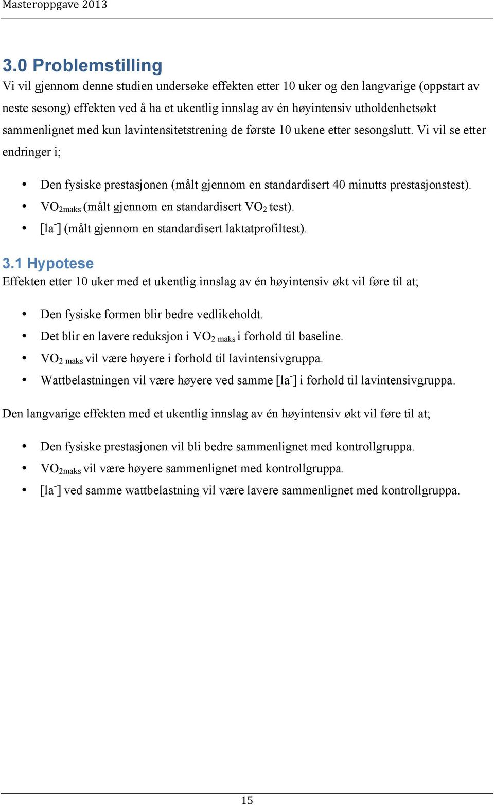 VO 2maks (målt gjennom en standardisert VO 2 test). [la - ] (målt gjennom en standardisert laktatprofiltest). 3.