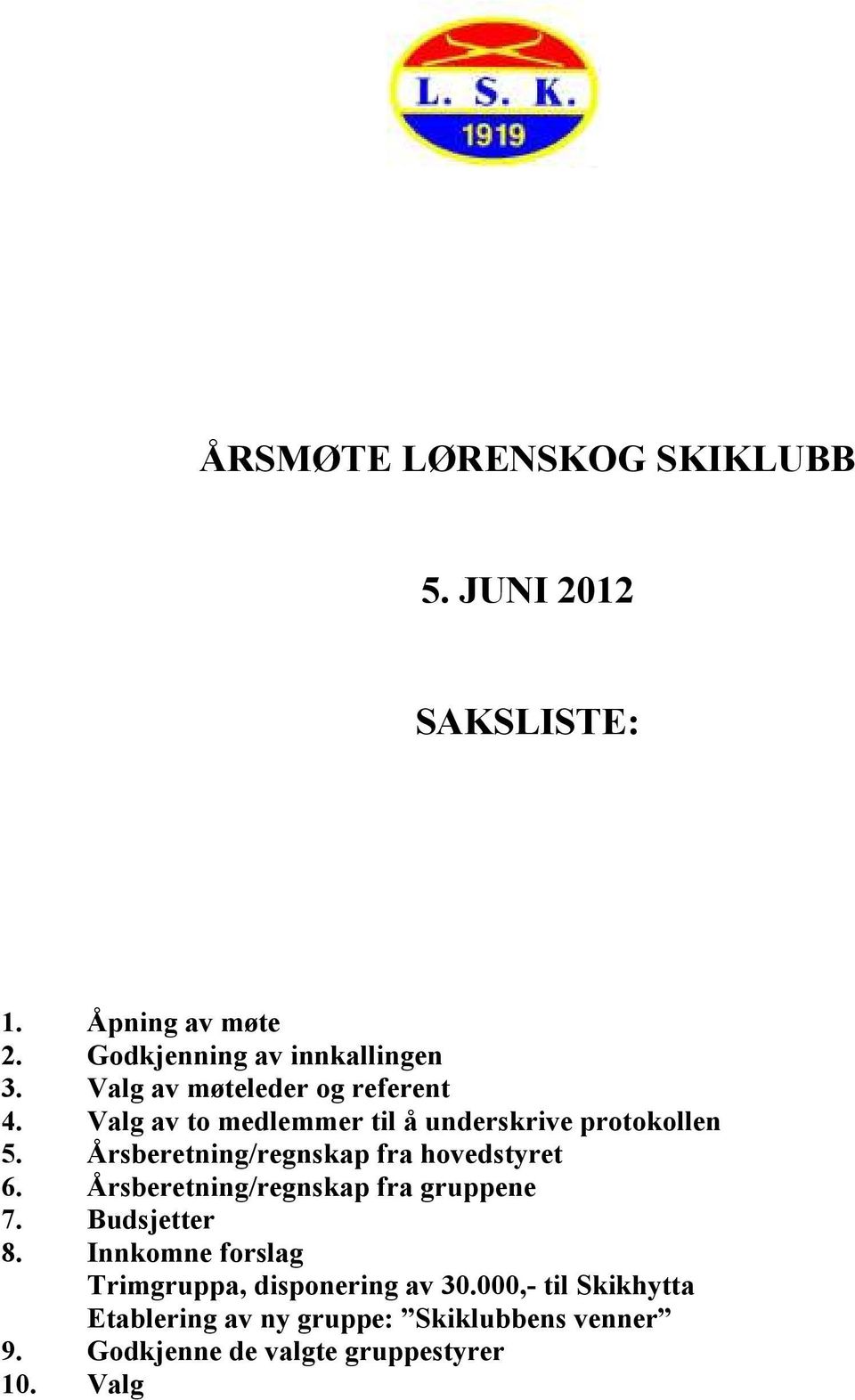 Årsberetning/regnskap fra hovedstyret 6. Årsberetning/regnskap fra gruppene 7. Budsjetter 8.